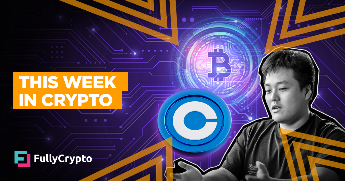 This Week in Crypto – Do Kwon, Bitcoin, and Coinbase