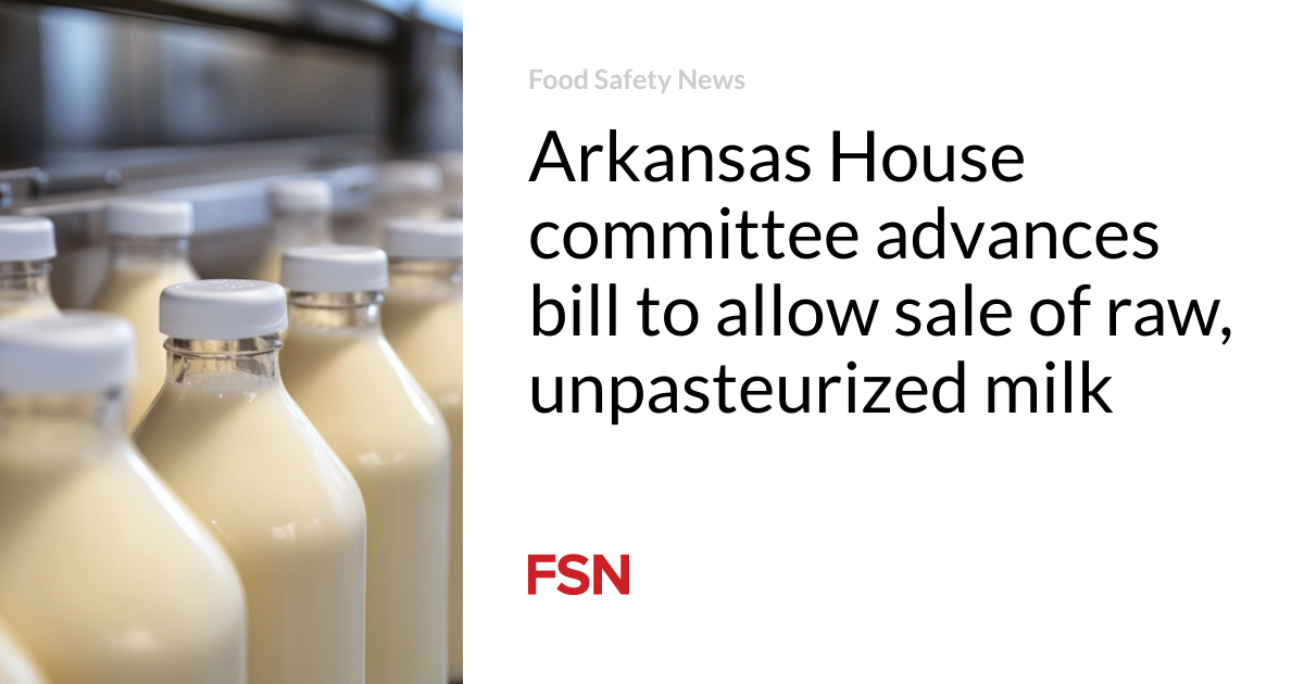 Arkansas House committee advances bill to allow sale of raw, unpasteurized milk